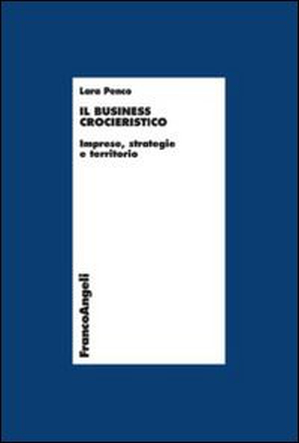 Il business crocieristico. Imprese, strategie e territorio - Librerie.coop Il business crocieristico. Imprese, strategie e territorio - Librerie.coop