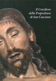 Il crocifisso della Propositura di San Casciano. Restauro, analisi, indagini - Librerie.coop Il crocifisso della Propositura di San Casciano. Restauro, analisi, indagini - Librerie.coop