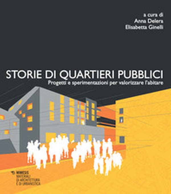 Storie di quartieri pubblici. Progetti e sperimentazioni per valorizzare l'abitare - Librerie.coop Storie di quartieri pubblici. Progetti e sperimentazioni per valorizzare l'abitare - Librerie.coop