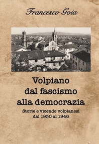 Volpiano dal fascismo alla democrazia. Storie e vicende volpianesi dal 1930 al 1946 - Librerie.coop