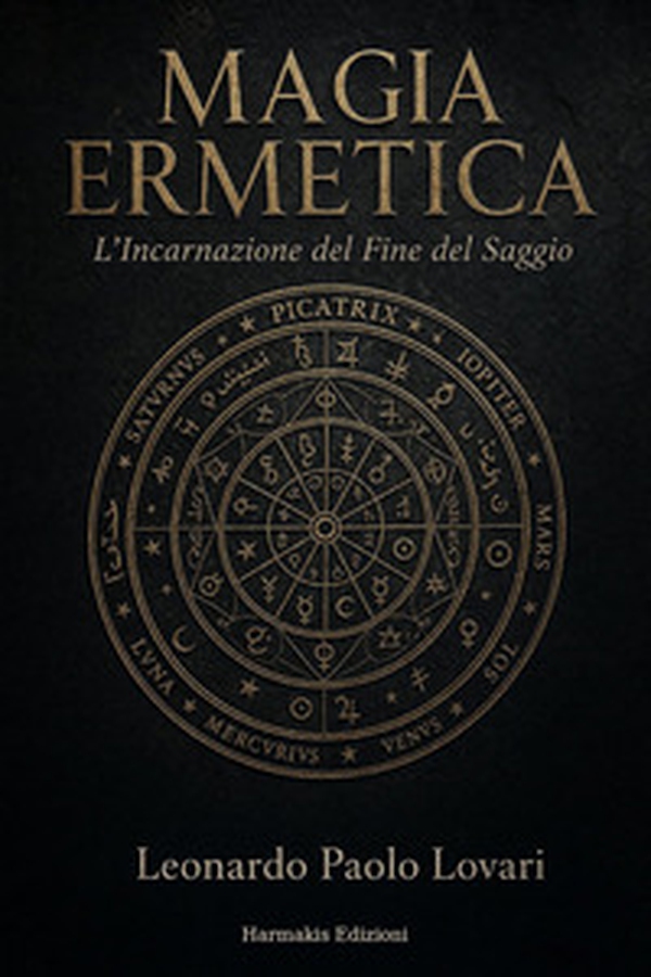 Magia ermetica. L'incarnazione del fine del saggio - Librerie.coop