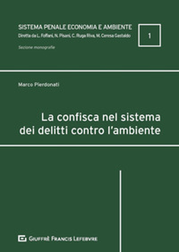 La confisca nel sistema dei delitti contro l'ambiente - Librerie.coop