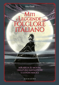 Miti e leggende del folclore italiano. Mirabilia su mostri, creature fantastiche e luoghi magici - Librerie.coop