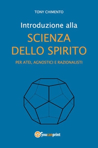 Introduzione alla scienza dello spirito per atei, agnostici e razionalisti - Librerie.coop