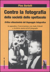 Contro la fotografia della società dello spettacolo. Critica situazionista del linguaggio fotografico - Librerie.coop