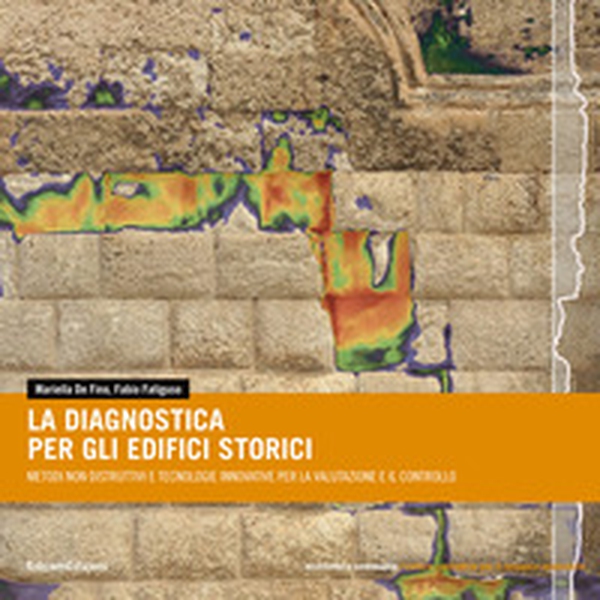 La diagnostica degli edifici storici. Metodi non distruttivi e tecnologie innovative per la valutazione e il controllo - Librerie.coop La diagnostica degli edifici storici. Metodi non distruttivi e tecnologie innovative per la valutazione e il controllo - Librerie.coop