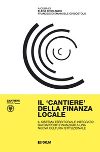 Il cantiere della finanza locale. Il sistema territoriale integrato: dai rapporti finanziari a una nuova cultura istituzionale - Librerie.coop