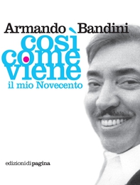 Così come viene. Il mio Novecento - Librerie.coop Così come viene. Il mio Novecento - Librerie.coop