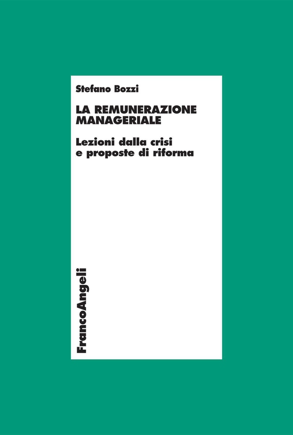 La remunerazione manageriale. Lezioni dalla crisi e proposte di riforma - Librerie.coop La remunerazione manageriale. Lezioni dalla crisi e proposte di riforma - Librerie.coop