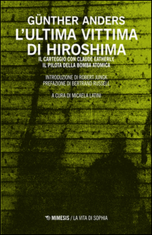 L'ultima vittima di Hiroshima. Il carteggio con Claude Eatherly, il pilota della bomba atomica - Librerie.coop L'ultima vittima di Hiroshima. Il carteggio con Claude Eatherly, il pilota della bomba atomica - Librerie.coop