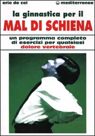 La ginnastica per il mal di schiena. Un programma completo di esercizi per qualsiasi dolore vertebrale - Librerie.coop