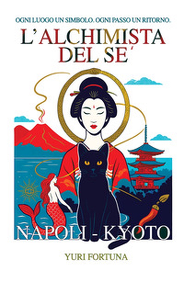 L'alchimista del sé. Napoli-Kyoto. Ogni luogo un simbolo. Ogni passo un ritorno - Librerie.coop L'alchimista del sé. Napoli-Kyoto. Ogni luogo un simbolo. Ogni passo un ritorno - Librerie.coop