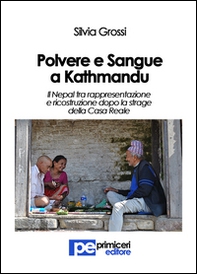 Polvere e sangue a Kathmandu. Il Nepal tra rappresentazione e ricostruzione dopo la strage della casa reale - Librerie.coop