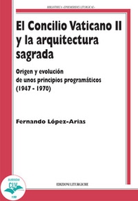 El Concilio Vaticano II y la arquitectura sagrada. Origen y evolución de unos principios programáticos (1947-1970) - Librerie.coop