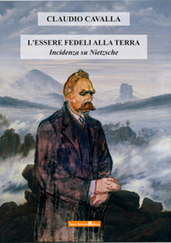 L'essere fedeli alla terra. Incidenza su Nietzsche - Librerie.coop L'essere fedeli alla terra. Incidenza su Nietzsche - Librerie.coop