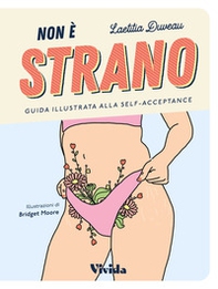 Non è strano. Guida illustrata alla self acceptance - Librerie.coop