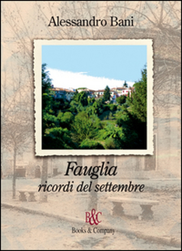 Fauglia. Ricordi del settembre - Librerie.coop Fauglia. Ricordi del settembre - Librerie.coop