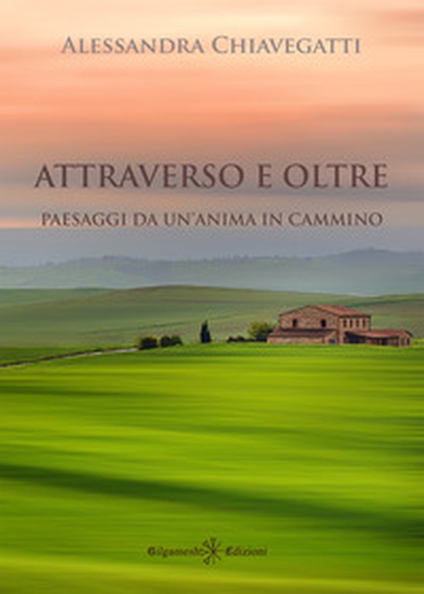 Attraverso e oltre. Paesaggi da un'anima in cammino - Librerie.coop Attraverso e oltre. Paesaggi da un'anima in cammino - Librerie.coop