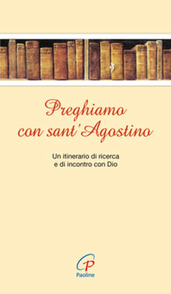 Preghiamo con sant'Agostino. Un itinerario di ricerca e di incontro con Dio - Librerie.coop Preghiamo con sant'Agostino. Un itinerario di ricerca e di incontro con Dio - Librerie.coop