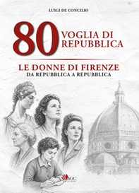 80 voglia di Repubblica. Le donne di Firenze da Repubblica a Repubblica - Librerie.coop