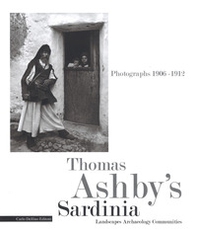 Thomas Ashby's Sardinia. Photographs 1906-1912. Landscapes archeology communities - Librerie.coop
