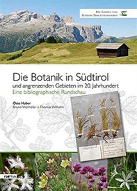 Die botanik in Südtirol. Und angrenzenden gebieten im 20. jahrhundert. Eine bibliographische Rundschau - Librerie.coop