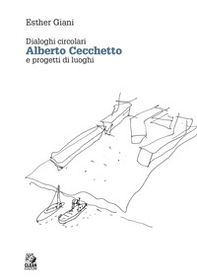 Alberto Cecchetto. Dialoghi circolari e progetti di luoghi - Librerie.coop