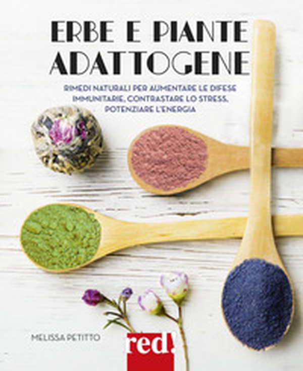 Erbe e piante adattogene. Rimedi naturali per aumentare le difese immunitarie, contrastare lo stress, potenziare l'energia - Librerie.coop Erbe e piante adattogene. Rimedi naturali per aumentare le difese immunitarie, contrastare lo stress, potenziare l'energia - Librerie.coop