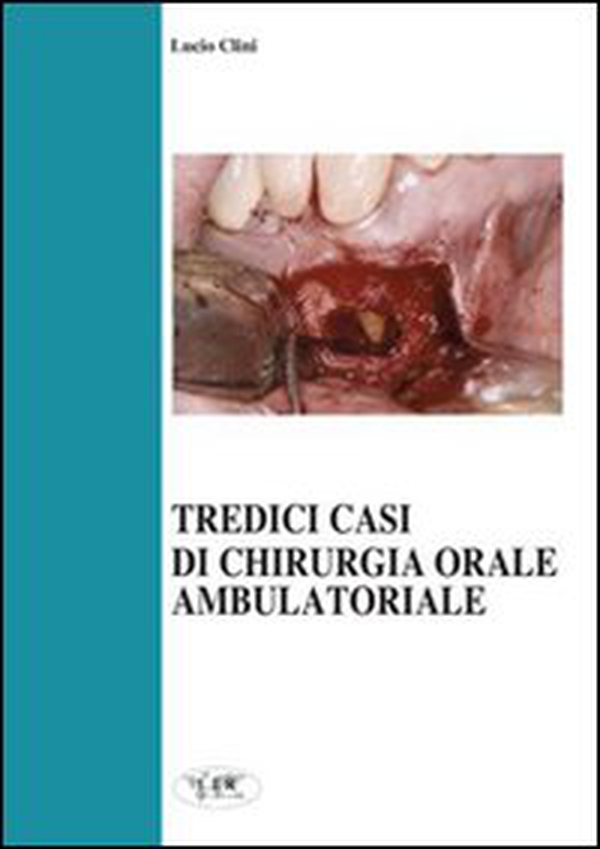 Tredici casi di chirurgia orale ambulatoriale - Librerie.coop Tredici casi di chirurgia orale ambulatoriale - Librerie.coop