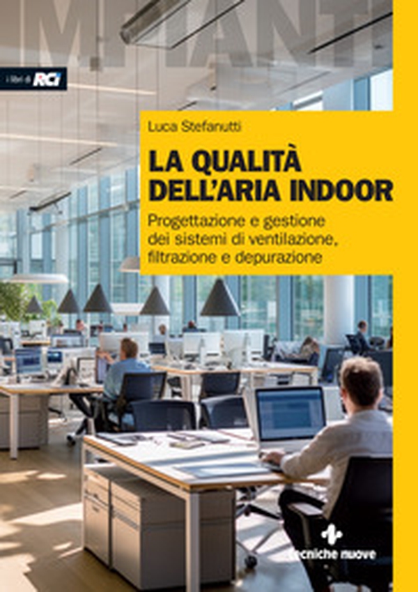 La qualità dell'aria indoor. Progettazione e gestione dei sistemi di ventilazione, filtrazione e depurazione - Librerie.coop La qualità dell'aria indoor. Progettazione e gestione dei sistemi di ventilazione, filtrazione e depurazione - Librerie.coop
