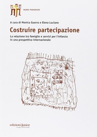 Costruire partecipazione. La relazione tra famiglie e servizi per l'infanzia in una prospettiva internazionale - Librerie.coop Costruire partecipazione. La relazione tra famiglie e servizi per l'infanzia in una prospettiva internazionale - Librerie.coop