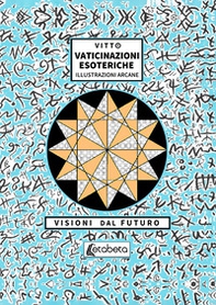 Vaticinazioni esoteriche. Illustrazioni arcane, visioni dal futuro - Librerie.coop