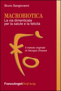 Macrobiotica. La via dimenticata per la salute e la felicità. Il metodo originale di George Ohsawa - Librerie.coop