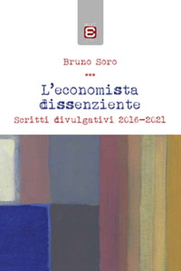 L'economista dissenziente. Scritti divulgativi 2016-2021 - Librerie.coop L'economista dissenziente. Scritti divulgativi 2016-2021 - Librerie.coop
