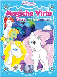 Magiche virtù. Colore, giochi e attività. Nel regno degli unicorni - Librerie.coop