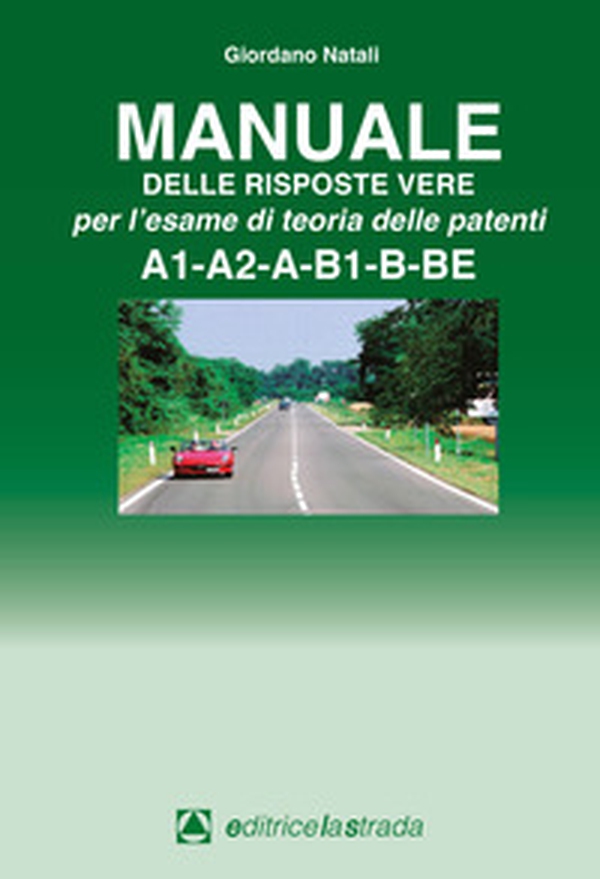 Manuale delle risposte vere per l'esame di teoria delle patenti A1-A2-A-B1-B-BE - Librerie.coop Manuale delle risposte vere per l'esame di teoria delle patenti A1-A2-A-B1-B-BE - Librerie.coop