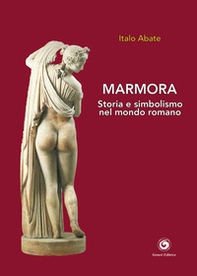 Marmora. Storia e simbolismo nel mondo romano - Librerie.coop