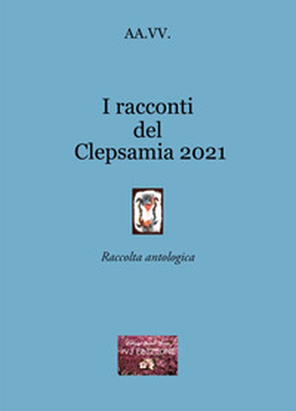 I racconti del Clepsamia 2021 - Librerie.coop I racconti del Clepsamia 2021 - Librerie.coop
