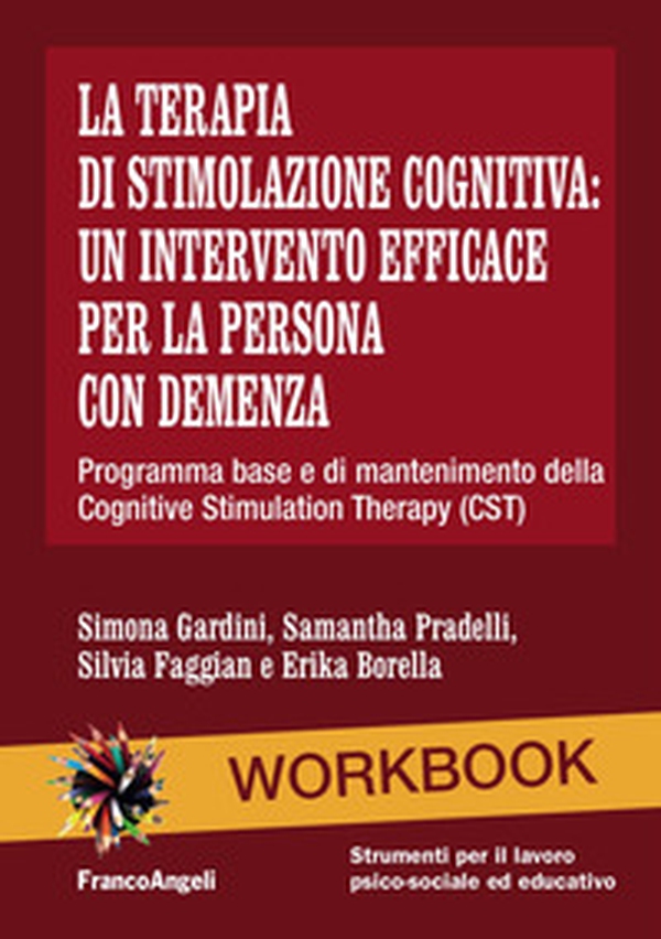 La terapia di stimolazione cognitiva: un intervento efficace per la persona con demenza. Programma base e di mantenimento della Cognitive Stimulation Therapy (CST) - Librerie.coop La terapia di stimolazione cognitiva: un intervento efficace per la persona con demenza. Programma base e di mantenimento della Cognitive Stimulation Therapy (CST) - Librerie.coop