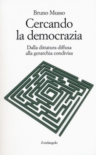 Cercando la democrazia. Dalla dittatura diffusa alla gerarchia condivisa - Librerie.coop Cercando la democrazia. Dalla dittatura diffusa alla gerarchia condivisa - Librerie.coop