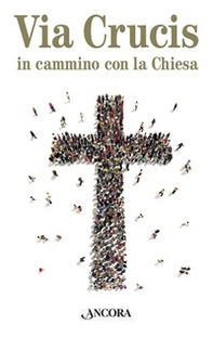 Via Crucis. In cammino con la Chiesa - Librerie.coop