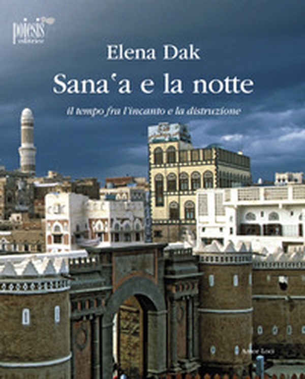 Sana'a e la notte. Il tempo fra l'incanto e la distruzione - Librerie.coop Sana'a e la notte. Il tempo fra l'incanto e la distruzione - Librerie.coop