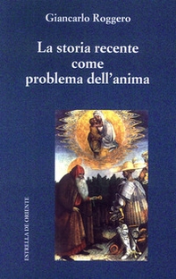 La storia recente come problema dell'anima - Librerie.coop