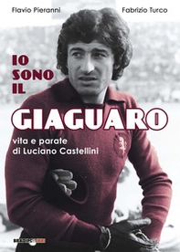 Io sono il giaguaro. Vita e parate di Luciano Castellini - Librerie.coop Io sono il giaguaro. Vita e parate di Luciano Castellini - Librerie.coop