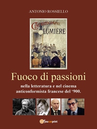 Fuoco di passioni nella letteratura e nel cinema anticonformista francese del '900 - Librerie.coop