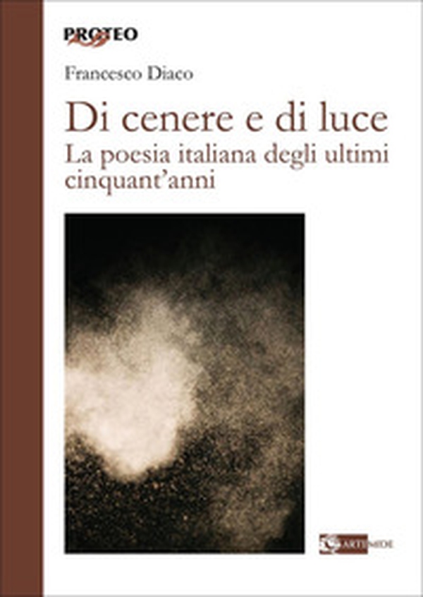 Di cenere e di luce. La poesia italiana degli ultimi cinquant'anni - Librerie.coop Di cenere e di luce. La poesia italiana degli ultimi cinquant'anni - Librerie.coop