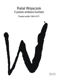 Il poeta andava fucilato. Poesie scelte 1964-1971 - Librerie.coop Il poeta andava fucilato. Poesie scelte 1964-1971 - Librerie.coop