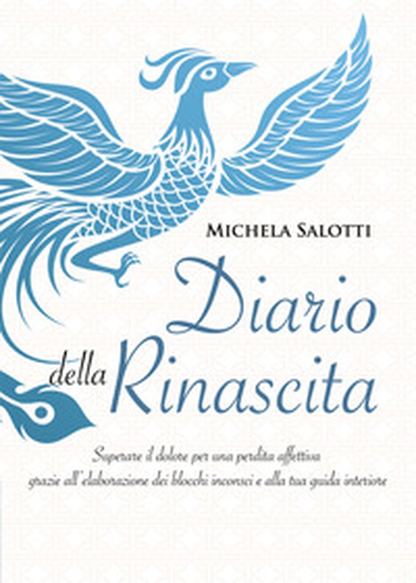 Diario della rinascita. Superare il dolore per la perdita affettiva grazie all'elaborazione dei blocchi inconsci e alla tua guida interiore - Librerie.coop Diario della rinascita. Superare il dolore per la perdita affettiva grazie all'elaborazione dei blocchi inconsci e alla tua guida interiore - Librerie.coop