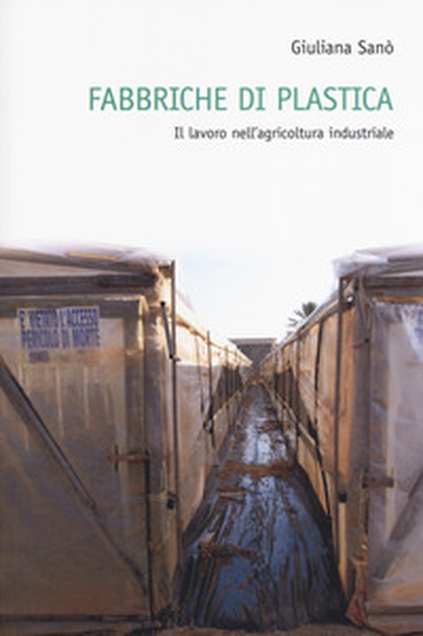 Fabbriche di plastica. Il lavoro nell'agricoltura industriale - Librerie.coop Fabbriche di plastica. Il lavoro nell'agricoltura industriale - Librerie.coop