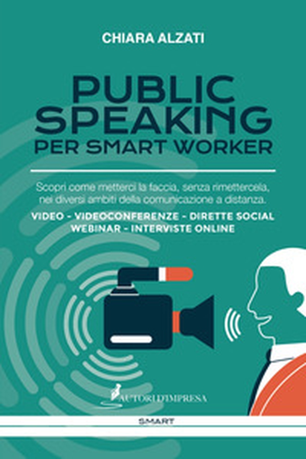 Public speaking per smart worker. Scopri come metterci la faccia, senza rimettercela, nei diversi ambiti della comunicazione a distanza. Video - Videoconferenze - Dirette social webinar - Interviste online - Librerie.coop Public speaking per smart worker. Scopri come metterci la faccia, senza rimettercela, nei diversi ambiti della comunicazione a distanza. Video - Videoconferenze - Dirette social webinar - Interviste online - Librerie.coop